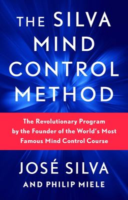 Silva Mind Control Method The Revolutionary Program by the Founder of the World's Most Famous Mind Control Course  9781982185602 Front Cover
