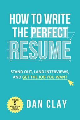 How to Write the Perfect Resume: Stand Out, Land Interviews, and Get the Job You Want  9781983112072 Front Cover