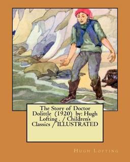 The Story of Doctor Dolittle (1920) by: Hugh Lofting . / Children's Classics / ILLUSTRATED