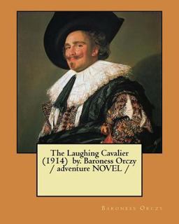 The Laughing Cavalier (1914) by. Baroness Orczy / Adventure NOVEL /
