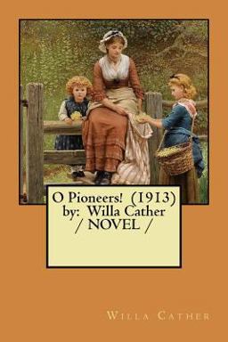 O Pioneers! (1913) by: Willa Cather / NOVEL /