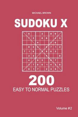 Sudoku X - 200 Easy to Normal Puzzles 9x9 (Volume 2) Sudoku X - 200 Easy to Normal Puzzles 9x9 (Volume 2)