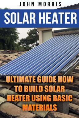 Solar Heater:Ultimate Guide How to Build Solar Heater Using Basic Materials Solar Heater:Ultimate Guide How to Build Solar Heater Using Basic Materials