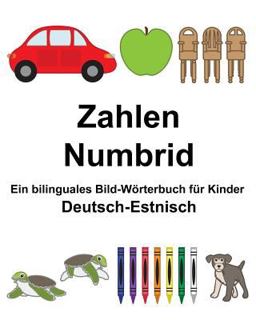 Deutsch-Estnisch Zahlen/Numbrid ein Bilinguales Bild-Wörterbuch Für Kinder