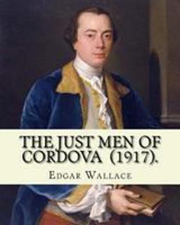 The Just Men of Cordova (1917). by: Edgar Wallace