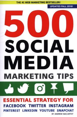 500 Social Media Marketing Tips: Essential Advice, Hints and Strategy for Business: Facebook, Twitter, Pinterest, Google+, YouTube, Instagram, LinkedIn, and More!  9781983805912 Front Cover