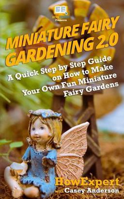 Miniature Fairy Gardening 2. 0