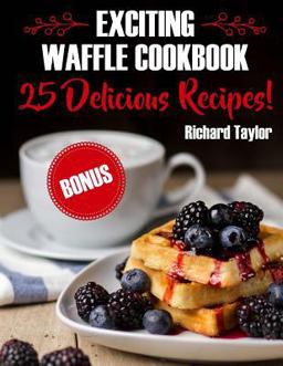 Exciting Waffle Cookbook Exciting Waffle Cookbook