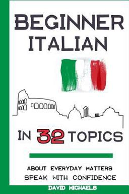 Beginner Italian in 32 Topics