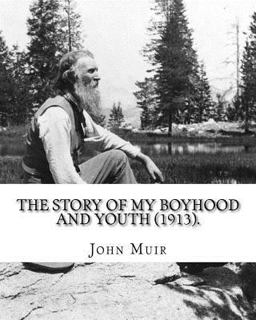 The Story of My Boyhood and Youth (1913). by: John Muir
