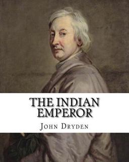 The Indian Emperor by: John Dryden
