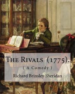 The Rivals (1775). by: Richard Brinsley Sheridan