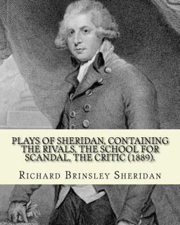 Plays of Sheridan, Containing the Rivals, the School for Scandal, the Critic (1889). by: Richard Brinsley Sheridan