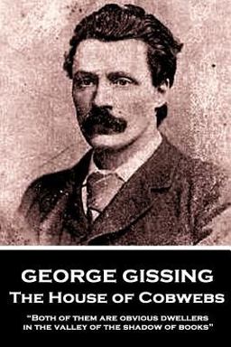 George Gissing - the House of Cobwebs