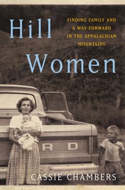 Hill Women Finding Family and a Way Forward in the Appalachian Mountains  9781984818911 Front Cover