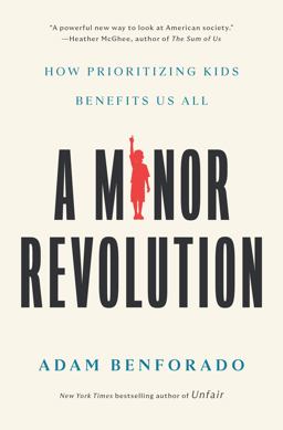 Minor Revolution How Prioritizing Kids Benefits Us All  9781984823045 Front Cover