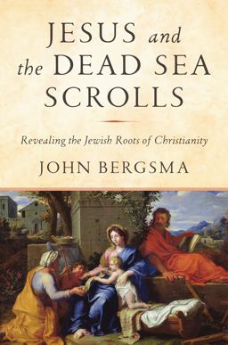 Jesus and the Dead Sea Scrolls Revealing the Jewish Roots of Christianity  9781984823120 Front Cover