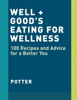 Well+Good Cookbook 100 Healthy Recipes + Expert Advice for Better Living  9781984823199 Front Cover