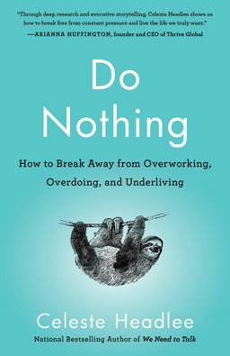 Do Nothing How to Break Away from Overworking, Overdoing, and Underliving  9781984824752 Front Cover