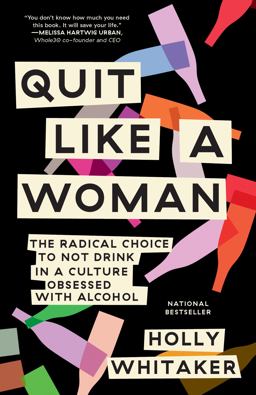 Quit Like a Woman The Radical Choice to Not Drink in a Culture Obsessed with Alcohol  9781984825070 Front Cover