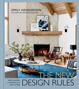 New Design Rules How to Decorate and Renovate, from Start to Finish: an Interior Design Book  9781984826480 Front Cover