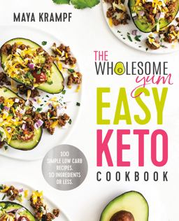 Wholesome Yum Easy Keto Cookbook 100 Simple Low Carb Recipes. 10 Ingredients or Less  9781984826626 Front Cover