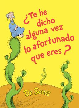 ¿Te He Dicho Alguna Vez lo Afortunado Que Eres? (Did I Ever Tell You How Lucky You Are? Spanish Edition)