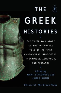 Greek Histories The Sweeping History of Ancient Greece As Told by Its First Chroniclers: Herodotus, Thucydides, Xenophon, and Plutarch  9781984854308 Front Cover
