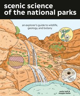 Scenic Science of the National Parks An Explorer's Guide to Wildlife, Geology, and Botany  9781984856302 Front Cover