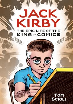 Jack Kirby The Epic Life of the King of Comics [a Graphic Biography]  9781984856906 Front Cover