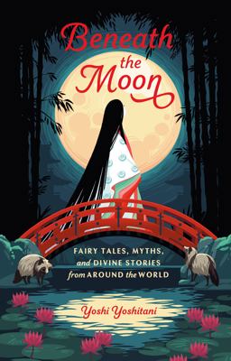 Beneath the Moon Fairy Tales, Myths, and Divine Stories from Around the World  9781984857224 Front Cover