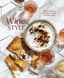 Wine Style Discover the Wines You Will Love Through 50 Simple Recipes  9781984857606 Front Cover