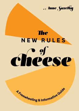 New Rules of Cheese A Freewheeling and Informative Guide  9781984857897 Front Cover