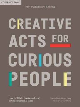 Creative Acts for Curious People How to Think, Create, and Lead in Unconventional Ways  9781984858160 Front Cover