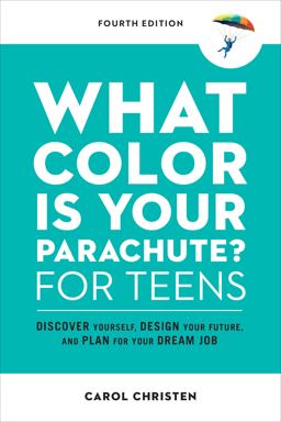 What Color Is Your Parachute? for Teens, Fourth Edition Discover Yourself, Design Your Future, and Plan for Your Dream Job  9781984858627 Front Cover