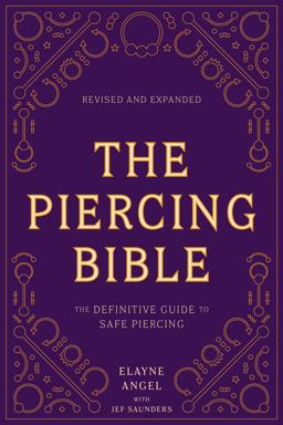 Piercing Bible, Revised and Expanded The Definitive Guide to Safe Piercing  9781984859327 Front Cover