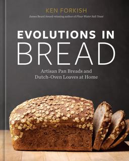 Evolutions in Bread Artisan Pan Breads and Dutch-Oven Loaves at Home [a Baking Book]  9781984860378 Front Cover