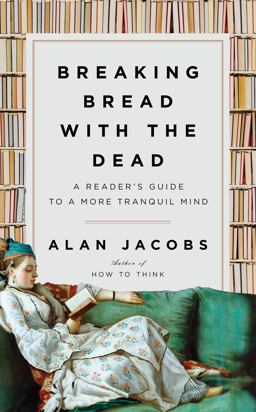 Breaking Bread with the Dead A Reader's Guide to a More Tranquil Mind  9781984878403 Front Cover