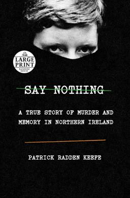 Say Nothing A True Story of Murder and Memory in Northern Ireland  9781984883216 Front Cover