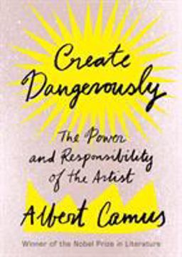 Create Dangerously The Power and Responsibility of the Artist  9781984897381 Front Cover
