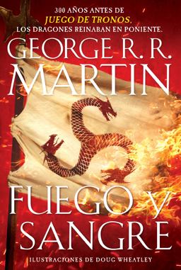 Fuego y Sangre / Fire and Blood: 300 Years Before a Game of Thrones