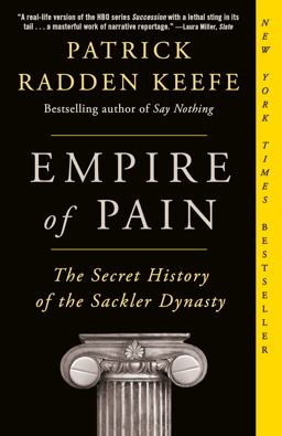 Empire of Pain The Secret History of the Sackler Dynasty  9781984899019 Front Cover