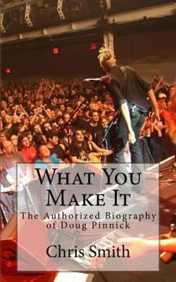 What You Make It: the Authorized Biography of Doug Pinnick