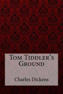 Tom Tiddler's Ground Charles Dickens
