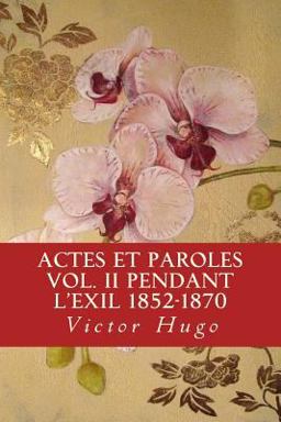 Actes et Paroles Vol. II Pendant L'exil 1852-1870