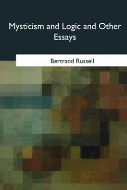 Mysticism and Logic and Other Essays