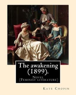 The Awakening (1899). by: Kate Chopin