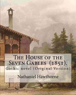 The House of the Seven Gables (1851). by: Nathaniel Hawthorne
