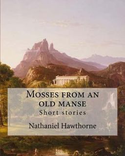 Mosses from an Old Manse by: Nathaniel Hawthorne