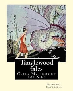 Tanglewood Tales by: Nathaniel Hawthorne,Illustrated by: Virginia Frances Sterrett (1900-1931).